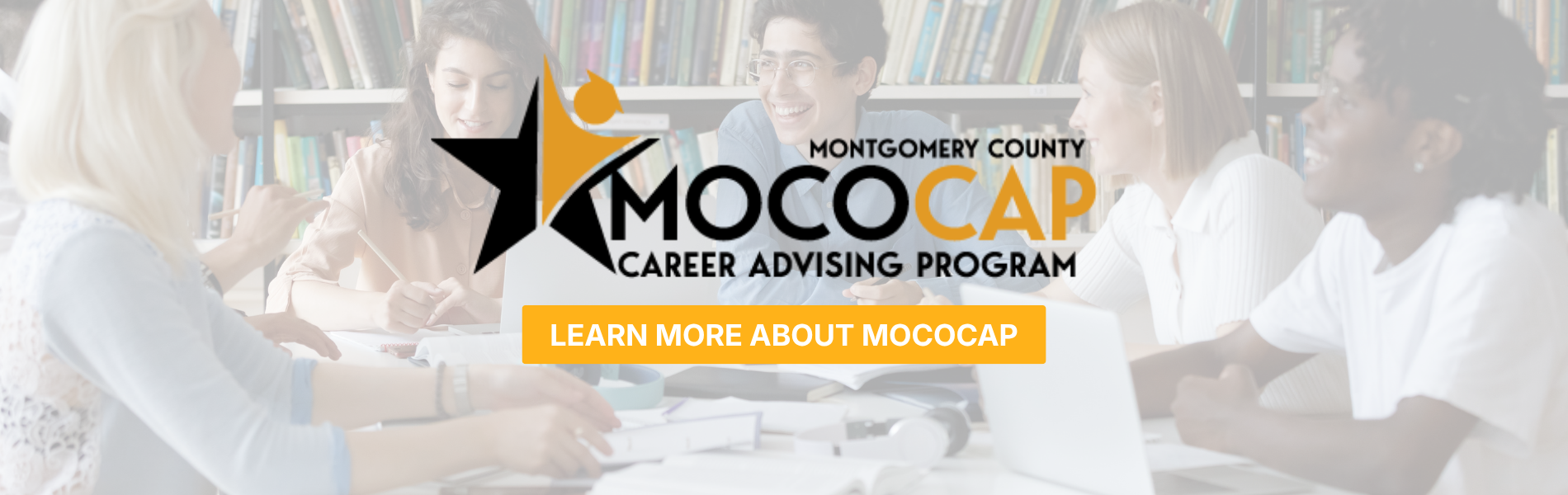 Banner for the Montgomery County Career Advising Program (MoCoCAP). Features the MoCoCAP logo over a background of people meeting in a library. Text reads: "Montgomery County MoCoCAP Career Advising Program" with a button labeled "Learn More About MoCoCAP."